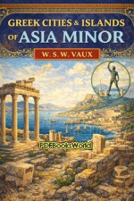 Ancient history from the monuments: Greek cities & islands of Asia Minor Ancient history from the monuments: Greek cities & islands of Asia Minor