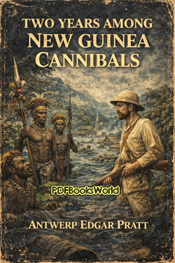 Two Years Among New Guinea Cannibals Two Years Among New Guinea Cannibals