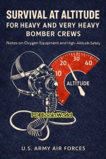 Survival at Altitude for Heavy and Very Heavy Bomber Crews Survival at Altitude for Heavy and Very Heavy Bomber Crews