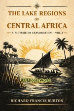 The Lake Regions of Central Africa - A Picture of Exploration, Vol. 1 The Lake Regions of Central Africa - A Picture of Exploration, Vol. 1