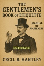 The Gentlemen's Book of Etiquette and Manual of Politeness The Gentlemen's Book of Etiquette and Manual of Politeness