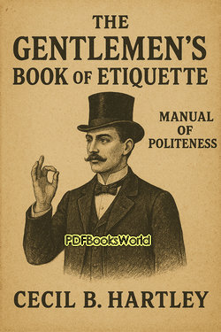 The Gentlemen's Book of Etiquette and Manual of Politeness The Gentlemen's Book of Etiquette and Manual of Politeness