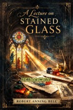 A Lecture on Stained Glass A Lecture on Stained Glass