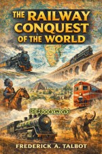 The Railway Conquest of the World The Railway Conquest of the World