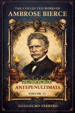 The Collected Works of Ambrose Bierce, Volume 11 The Collected Works of Ambrose Bierce, Volume 11