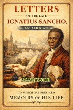Letters of the Late Ignatius Sancho, an African Letters of the Late Ignatius Sancho, an African