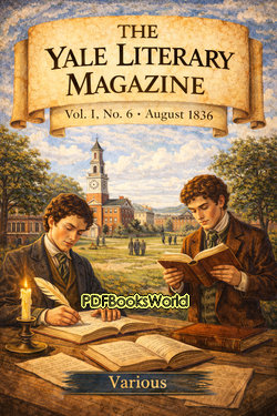 The Yale Literary Magazine (Vol. I, No. 6, August 1836) The Yale Literary Magazine (Vol. I, No. 6, August 1836)