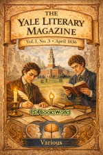 The Yale Literary Magazine (Vol. I, No. 3, April 1836)
