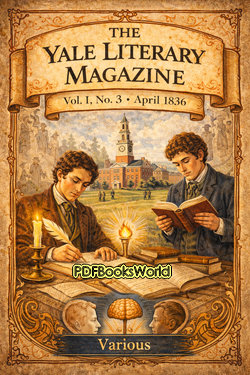 The Yale Literary Magazine (Vol. I, No. 3, April 1836) The Yale Literary Magazine (Vol. I, No. 3, April 1836)