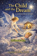 The Child and the Dream: A Christmas Story The Child and the Dream: A Christmas Story