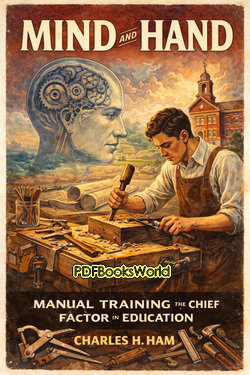 Mind and Hand: Manual Training the Chief Factor in Education Mind and Hand: Manual Training the Chief Factor in Education