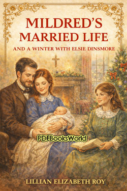 Mildred's Married Life, and a Winter with Elsie Dinsmore Mildred's Married Life, and a Winter with Elsie Dinsmore