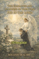 The Character and Happiness of Them That Die in the Lord The Character and Happiness of Them That Die in the Lord