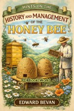 Hints on the History and Management of the Honey Bee