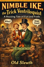 Nimble Ike, the Trick Ventriloquist Nimble Ike, the Trick Ventriloquist