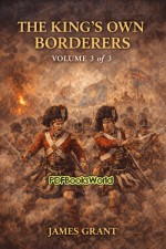 The King's Own Borderers: A Military Romance, Volume 3 (of 3) The King's Own Borderers: A Military Romance, Volume 3 (of 3)