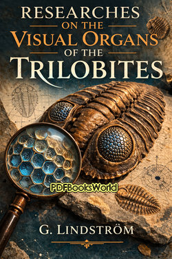 Researches on the Visual Organs of the Trilobites Researches on the Visual Organs of the Trilobites