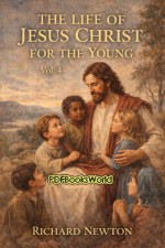 The Life of Jesus Christ for the Young, Vol. 4 The Life of Jesus Christ for the Young, Vol. 4