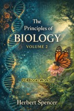 The Principles of Biology, Volume 2 (of 2) The Principles of Biology, Volume 2 (of 2)