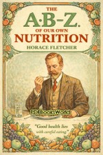 The A.B.-Z. of our own nutrition The A.B.-Z. of our own nutrition