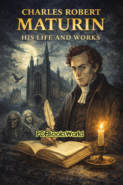 Charles Robert Maturin: His Life and Works Charles Robert Maturin: His Life and Works