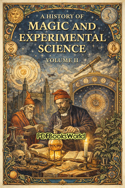 A History of Magic and Experimental Science, Volume 2 (of 2) A History of Magic and Experimental Science, Volume 2 (of 2)