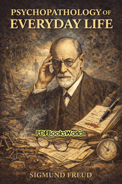 Psychopathology of Everyday Life Psychopathology of Everyday Life