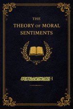 The Theory of Moral Sentiments The Theory of Moral Sentiments