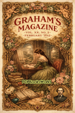 Graham's Magazine, Vol. XX, No. 2, February 1842 Graham's Magazine, Vol. XX, No. 2, February 1842