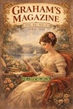 Graham's Magazine, Vol. XX, No. 4, April 1842 Graham's Magazine, Vol. XX, No. 4, April 1842