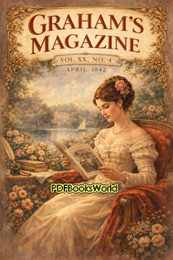 Graham's Magazine, Vol. XX, No. 4, April 1842 Graham's Magazine, Vol. XX, No. 4, April 1842