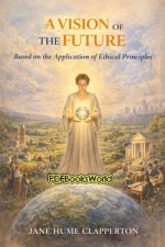 A Vision of the Future, Based on the Application of Ethical Principles A Vision of the Future, Based on the Application of Ethical Principles