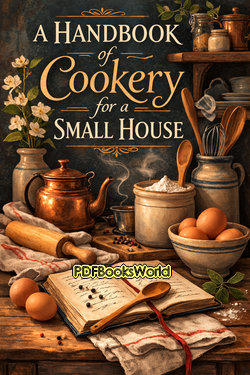 A Handbook of Cookery for a Small House A Handbook of Cookery for a Small House