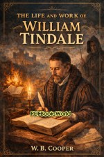 The Life and Work of William Tindale The Life and Work of William Tindale