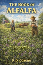 The Book of Alfalfa: History, Cultivation and Merits The Book of Alfalfa: History, Cultivation and Merits