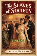 The Slaves of Society: A Comedy in Covers The Slaves of Society: A Comedy in Covers