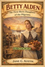 Betty Alden: The first-born daughter of the Pilgrims Betty Alden: The first-born daughter of the Pilgrims