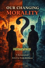 Our Changing Morality: A Symposium Our Changing Morality: A Symposium