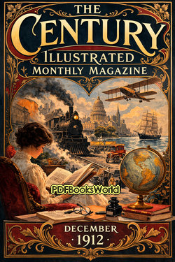 The Century Illustrated Monthly Magazine (December 1912) The Century Illustrated Monthly Magazine (December 1912)