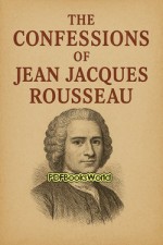 The Confessions of Jean Jacques Rousseau The Confessions of Jean Jacques Rousseau