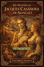 The Memoirs of Jacques Casanova de Seingalt The Memoirs of Jacques Casanova de Seingalt
