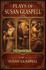 Plays Of Susan Glaspell Plays Of Susan Glaspell