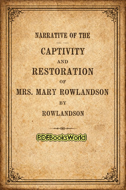 Narrative of the Captivity and Restoration of Mrs. Mary Rowlandson Narrative of the Captivity and Restoration of Mrs. Mary Rowlandson