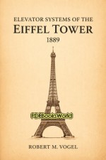 Elevator Systems of the Eiffel Tower, 1889 Elevator Systems of the Eiffel Tower, 1889