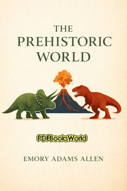 The Prehistoric World; Or, Vanished race The Prehistoric World; Or, Vanished race