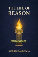 The Life of Reason The Life of Reason