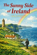 The Sunny Side of Ireland The Sunny Side of Ireland