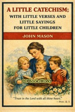 A Little Catechism; With Little Verses and Little Sayings for Little Children