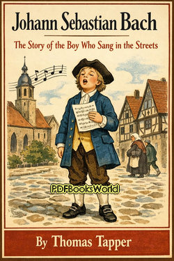 Johann Sebastian Bach : The story of the boy who sang in the streets Johann Sebastian Bach : The story of the boy who sang in the streets