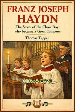 Franz Joseph Haydn : The Story of the Choir Boy who became a Great Composer Franz Joseph Haydn : The Story of the Choir Boy who became a Great Composer